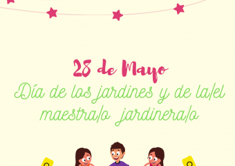 NIVEL INICIAL: 28 DE MAYO DÍA DE LOS JARDINES DE INFANTES Y DE LA/EL MAESTRA/O JARDINERA/O