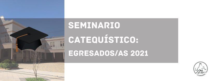 SEMINARIO CATEQUÍSTICO: EGRESADOS/AS 2021