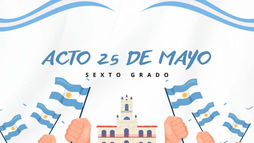 Acto 25 de Mayo – Sexto Grado